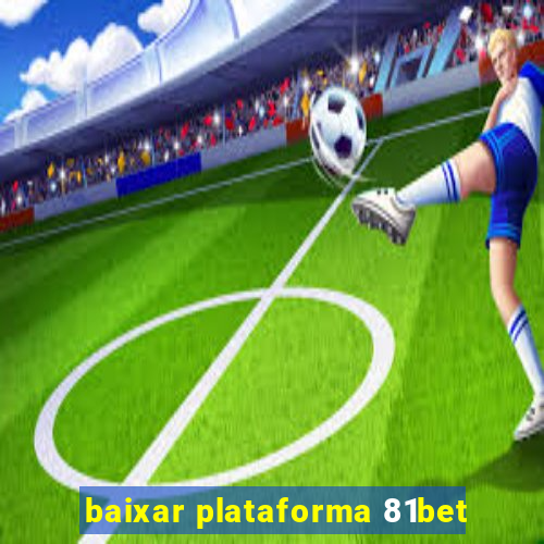 baixar plataforma 81bet